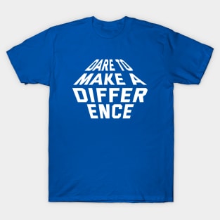 Dare To Make A Difference T-Shirt